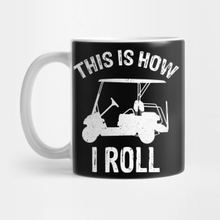 This Is How I Roll - Golf Cart Golfer Mug